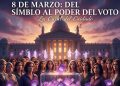 8 de Marzo: Del Símbolo al Poder del Voto